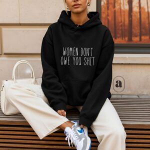 Women don't owe you hoodie