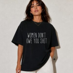 Women don't owe you tee